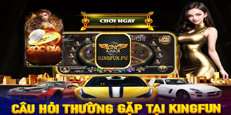 FAQs - Một số câu hỏi thường gặp khi tham gia cá cược tại Kingfun