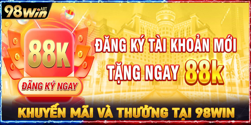 Khuyến mãi và thưởng tại 98win